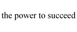 THE POWER TO SUCCEED trademark