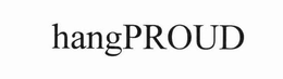 HANGPROUD trademark