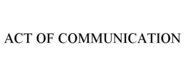 ACT OF COMMUNICATION trademark