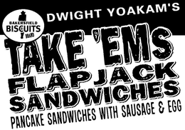 DWIGHT YOAKAM'S BAKERSFIELD BISCUITS BRAND TAKE 'EMS FLAP JACK SANDWICHES PANCAKE SANDWICHES WITH SAUSAGE & EGG trademark
