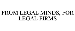 FROM LEGAL MINDS, FOR LEGAL FIRMS trademark