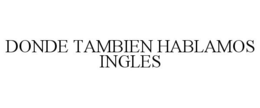 DONDE TAMBIEN HABLAMOS INGLES trademark