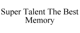 SUPER TALENT THE BEST MEMORY trademark