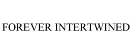 FOREVER INTERTWINED trademark