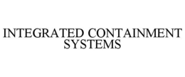 INTEGRATED CONTAINMENT SYSTEMS trademark