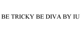 BE TRICKY BE DIVA BY IU trademark