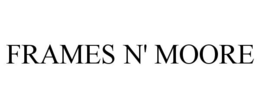 FRAMES N' MOORE trademark