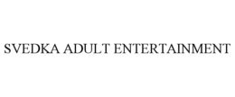 SVEDKA ADULT ENTERTAINMENT trademark
