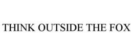 THINK OUTSIDE THE FOX trademark
