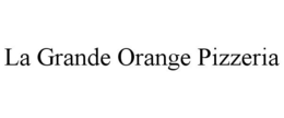 LA GRANDE ORANGE PIZZERIA trademark