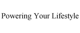 POWERING YOUR LIFESTYLE trademark