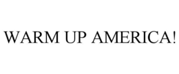 WARM UP AMERICA! trademark