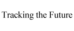 TRACKING THE FUTURE trademark