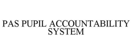 PAS PUPIL ACCOUNTABILITY SYSTEM trademark