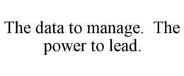 THE DATA TO MANAGE. THE POWER TO LEAD. trademark