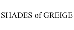 SHADES OF GREIGE trademark