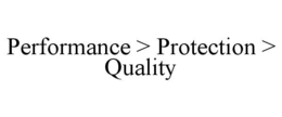 PERFORMANCE > PROTECTION > QUALITY trademark