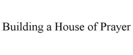 BUILDING A HOUSE OF PRAYER trademark