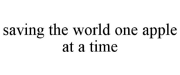 SAVING THE WORLD ONE APPLE AT A TIME trademark