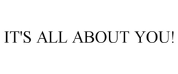 IT'S ALL ABOUT YOU! trademark
