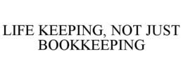 LIFE KEEPING, NOT JUST BOOKKEEPING trademark