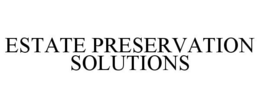 ESTATE PRESERVATION SOLUTIONS trademark