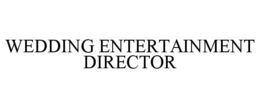 WEDDING ENTERTAINMENT DIRECTOR trademark