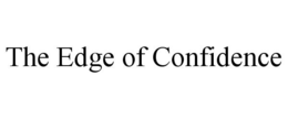 THE EDGE OF CONFIDENCE trademark