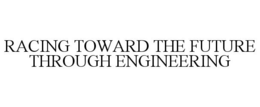 RACING TOWARD THE FUTURE THROUGH ENGINEERING trademark