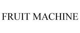 FRUIT MACHINE trademark