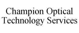 CHAMPION OPTICAL TECHNOLOGY SERVICES trademark