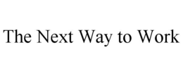 THE NEXT WAY TO WORK trademark