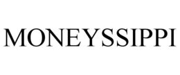 MONEYSSIPPI trademark