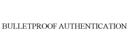 BULLETPROOF AUTHENTICATION trademark