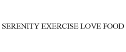 SERENITY EXERCISE LOVE FOOD trademark