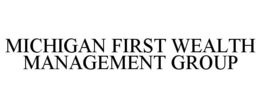 MICHIGAN FIRST WEALTH MANAGEMENT GROUP trademark