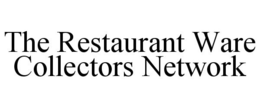 THE RESTAURANT WARE COLLECTORS NETWORK trademark