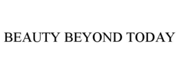 BEAUTY BEYOND TODAY trademark