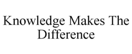 KNOWLEDGE MAKES THE DIFFERENCE trademark