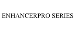 ENHANCERPRO SERIES trademark