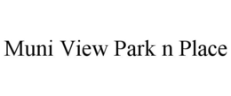 MUNI VIEW PARK N PLACE trademark