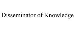 DISSEMINATOR OF KNOWLEDGE trademark
