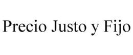 PRECIO JUSTO Y FIJO trademark