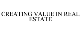 CREATING VALUE IN REAL ESTATE trademark