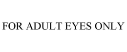 FOR ADULT EYES ONLY trademark