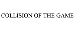 COLLISION OF THE GAME trademark