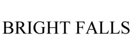BRIGHT FALLS trademark