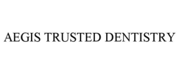 AEGIS TRUSTED DENTISTRY trademark