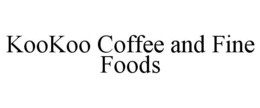 KOOKOO COFFEE AND FINE FOODS trademark
