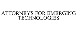 ATTORNEYS FOR EMERGING TECHNOLOGIES trademark